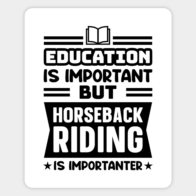 Education is important, but horseback riding is importanter Magnet by colorsplash